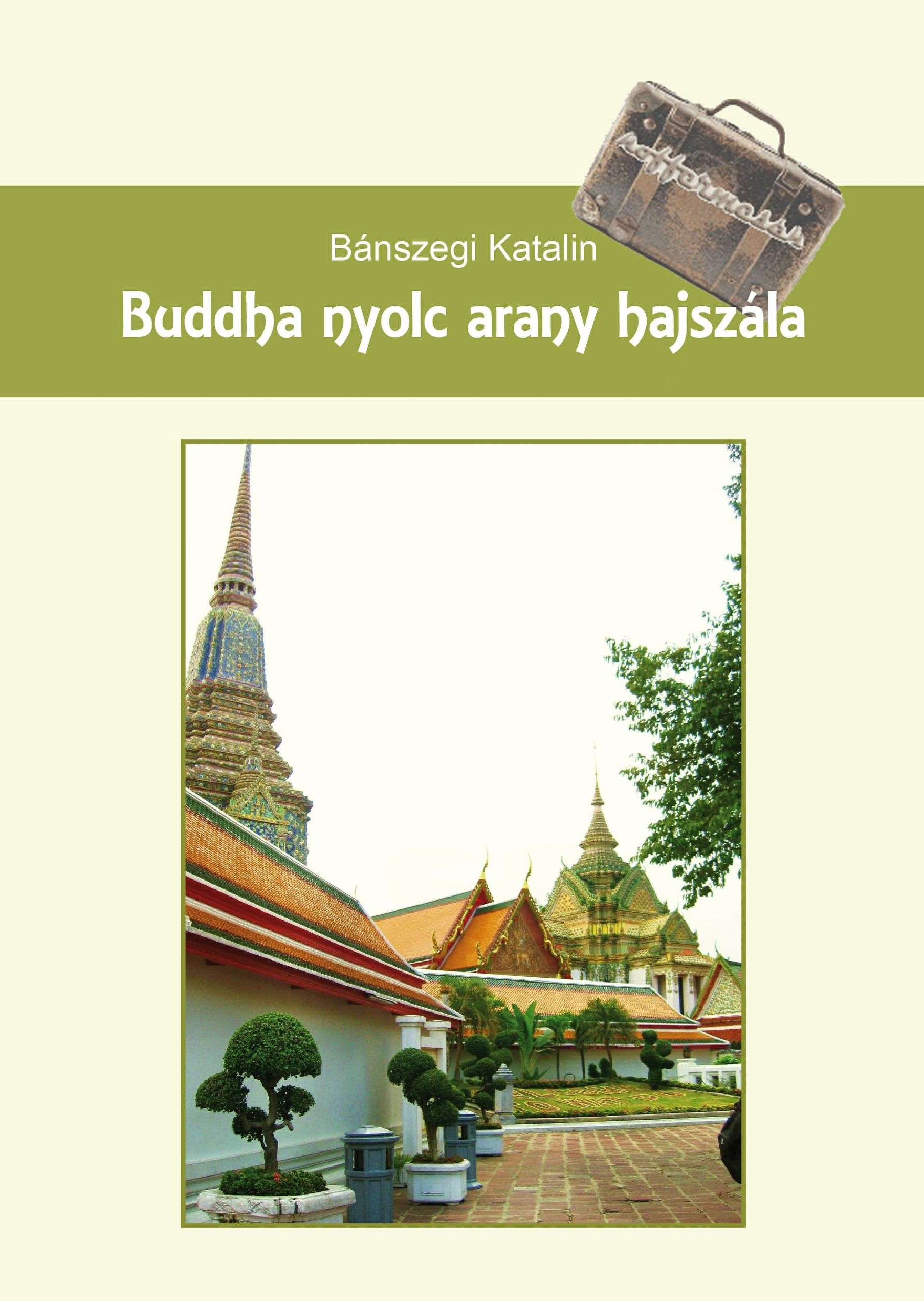 Bánszegi Katalin: Buddha nyolc arany hajszála